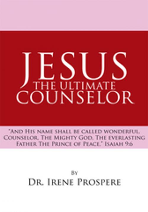 Cover of the book Jesus, the Ultimate Counselor by Dr. Irene Prospere, Xlibris US