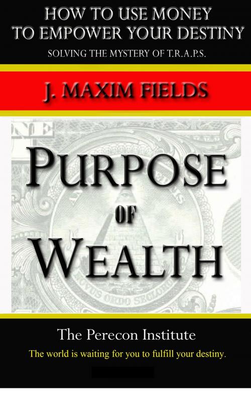 Cover of the book Purpose of Wealth by J. Maxim Fields, BookBaby