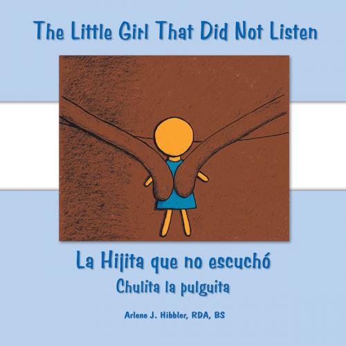 Cover of the book The Little Girl That Did Not Listen by Arlene Hibbler, Trafford Publishing
