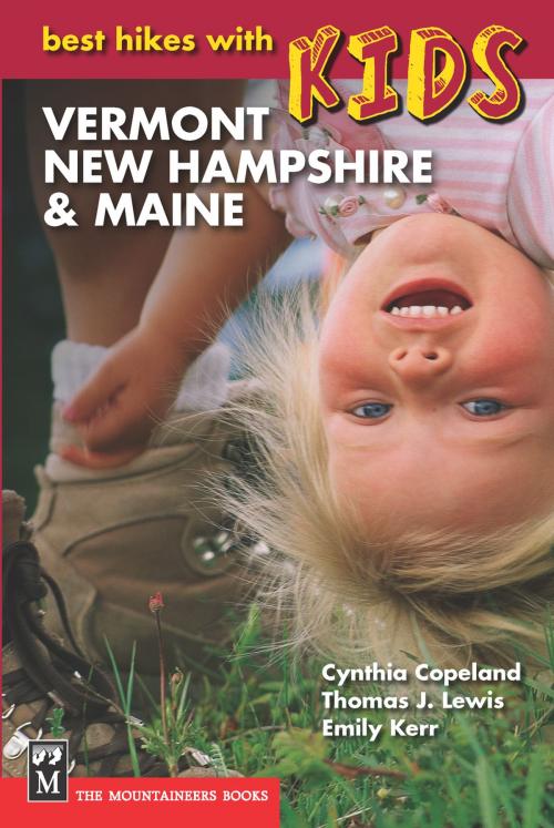 Cover of the book Best Hikes with Kids: Vermont, New Hampshire & Maine by Thomas Lewis, Emily Kerr, Cynthia Copeland, Mountaineers Books