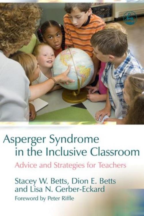 Cover of the book Asperger Syndrome in the Inclusive Classroom by Dion Betts, Lisa N. Gerber-Eckard, Stacey W. Betts, Jessica Kingsley Publishers
