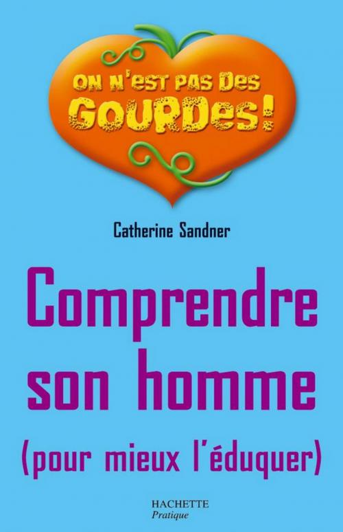 Cover of the book Comprendre son homme pour mieux l'éduquer by Catherine Sandner, Hachette Pratique