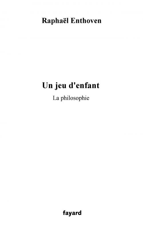 Cover of the book Un jeu d'enfant by Raphaël Enthoven, Fayard