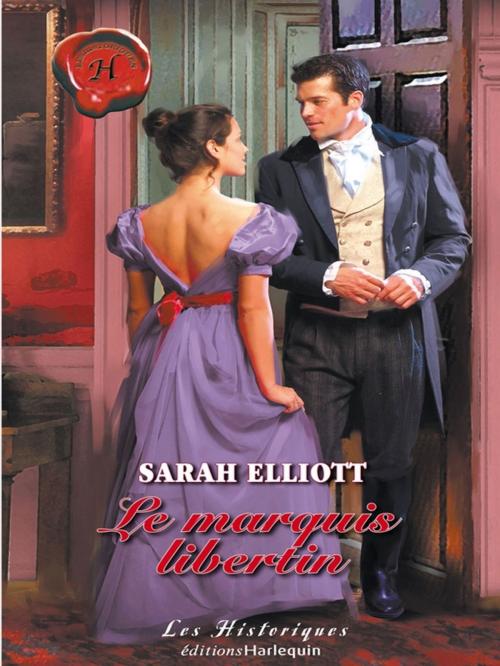 Cover of the book Le marquis libertin (Harlequin Les Historiques) by SARAH ELLIOTT, Harlequin