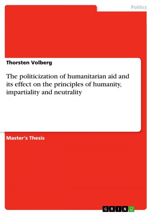 Cover of the book The politicization of humanitarian aid and its effect on the principles of humanity, impartiality and neutrality by Thorsten Volberg, GRIN Publishing
