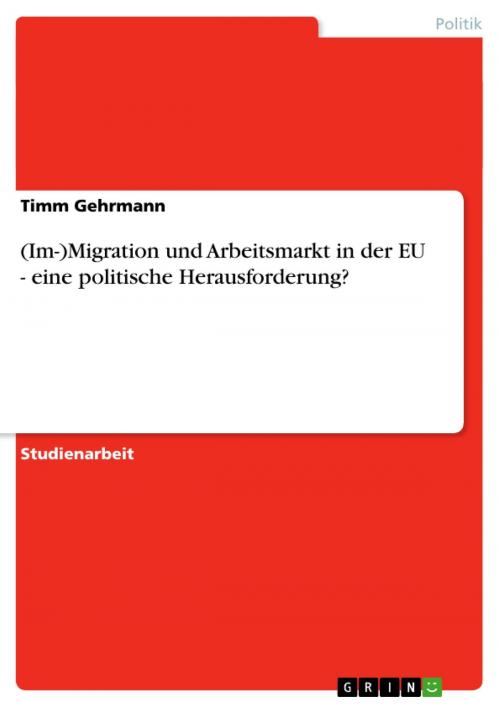 Cover of the book (Im-)Migration und Arbeitsmarkt in der EU - eine politische Herausforderung? by Timm Gehrmann, GRIN Verlag
