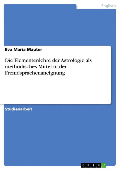 Cover of the book Die Elementenlehre der Astrologie als methodisches Mittel in der Fremdsprachenaneignung by Eva Maria Mauter, GRIN Verlag