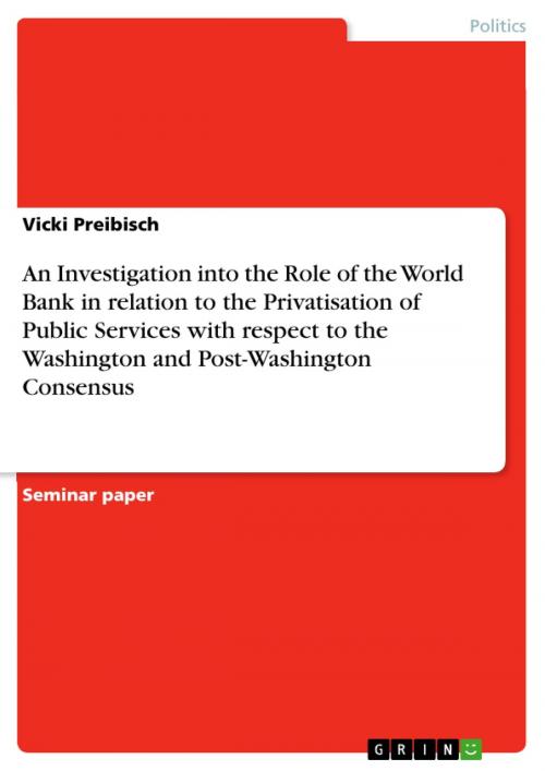 Cover of the book An Investigation into the Role of the World Bank in relation to the Privatisation of Public Services with respect to the Washington and Post-Washington Consensus by Vicki Preibisch, GRIN Publishing