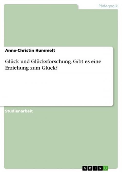 Cover of the book Glück und Glücksforschung. Gibt es eine Erziehung zum Glück? by Anne-Christin Hummelt, GRIN Verlag