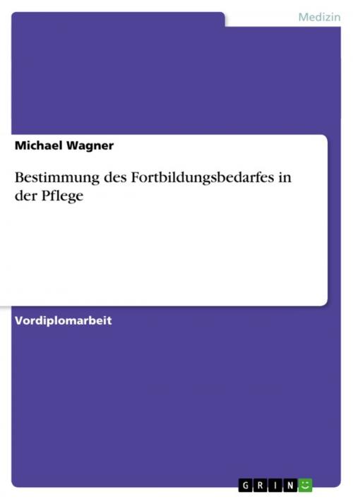 Cover of the book Bestimmung des Fortbildungsbedarfes in der Pflege by Michael Wagner, GRIN Verlag