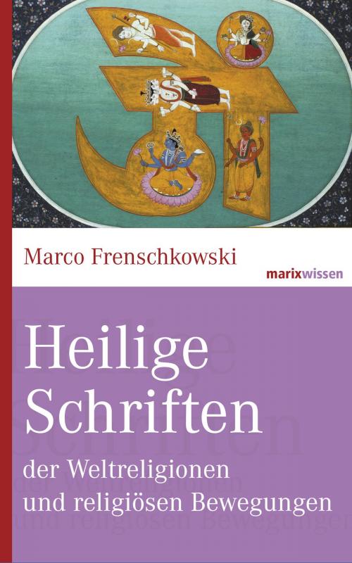 Cover of the book Heilige Schriften der Weltreligionen und religiösen Bewegungen by Marco Frenschkowski, marixverlag