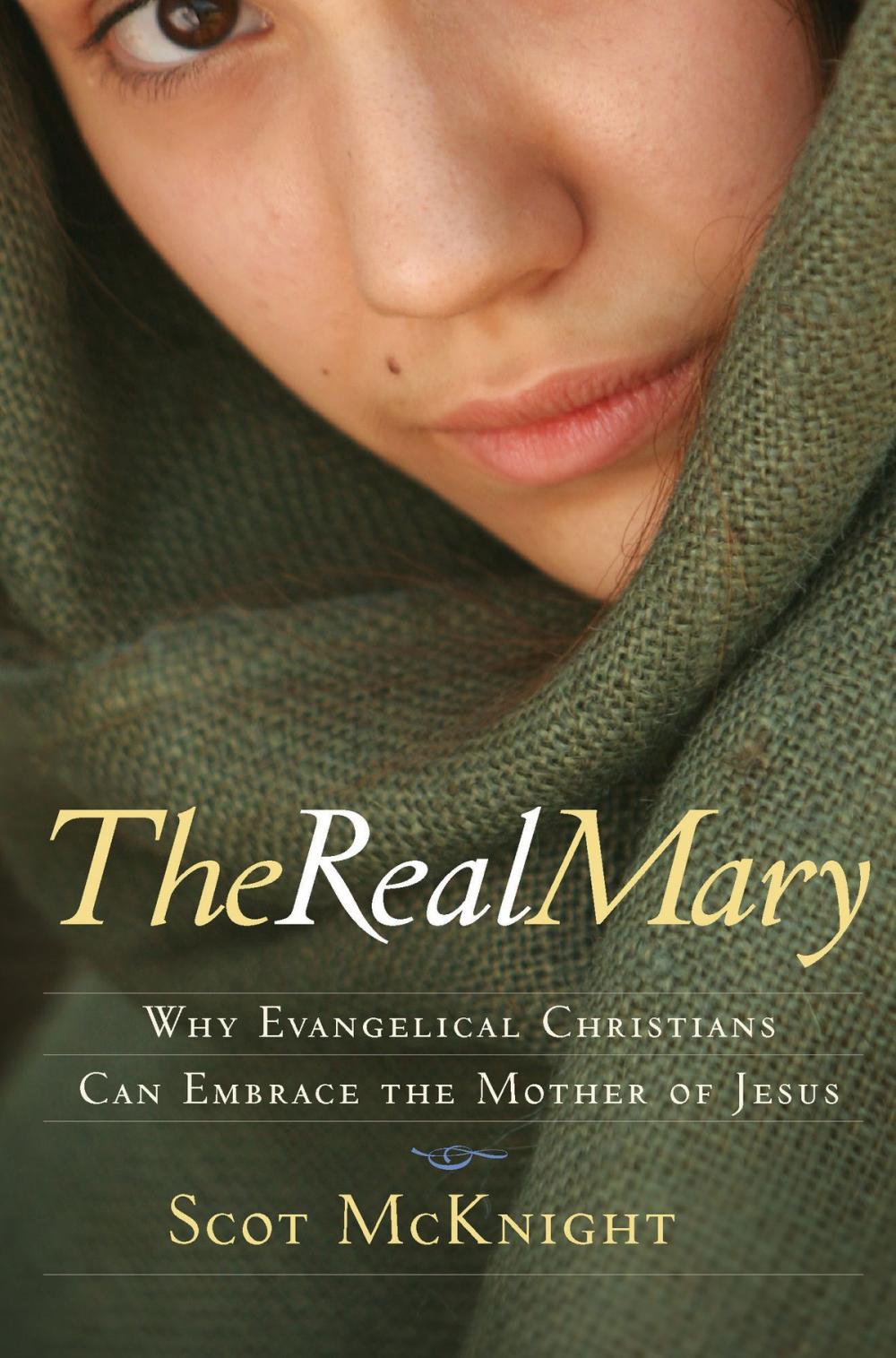 Big bigCover of The Real Mary: Why Evangelical Christians Can Embrace the Mother of Jesus
