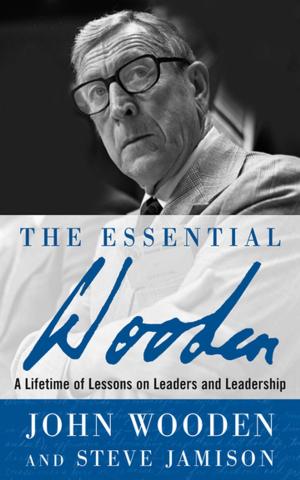 Cover of the book The Essential Wooden: A Lifetime of Lessons on Leaders and Leadership by Matthew A. Martinez