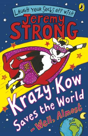Cover of Krazy Kow Saves the World - Well, Almost by Jeremy Strong, Penguin Books Ltd