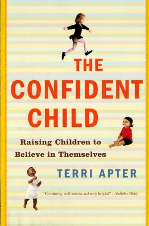 Cover of the book The Confident Child: Raising Children to Believe in Themselves by Vernon C. Kelly Jr., Mary C. Lamia