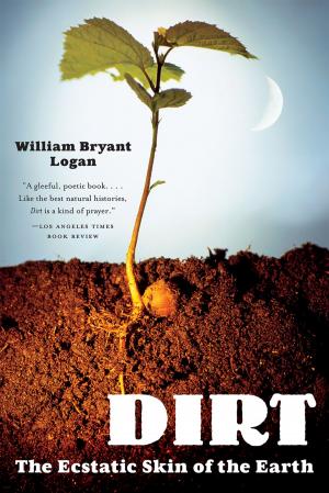 Cover of the book Dirt: The Ecstatic Skin of the Earth by William B. Irvine
