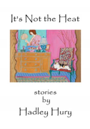 Cover of the book It's Not the Heat by Bobby O'Roark