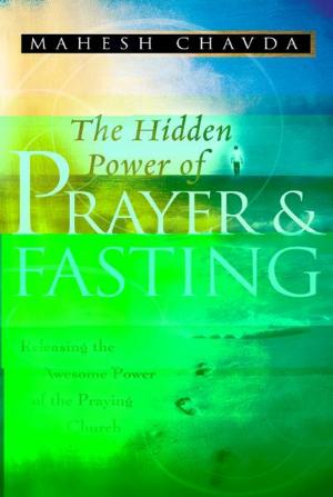 Cover of the book The Hidden Power of Prayer and Fasting by J. Scott McElroy