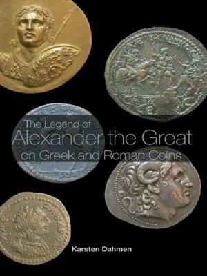 Cover of the book The Legend of Alexander the Great on Greek and Roman Coins by Heathcote Williams