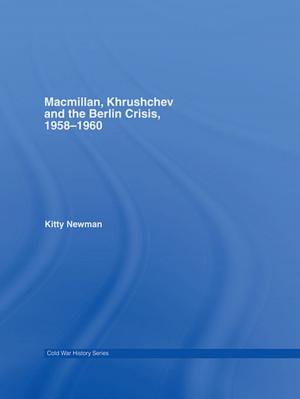 Cover of the book Macmillan, Khrushchev and the Berlin Crisis, 1958-1960 by Anthony R Birley