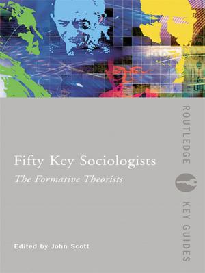 Cover of the book Fifty Key Sociologists: The Formative Theorists by John Agar