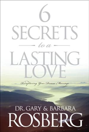 Cover of the book 6 Secrets to a Lasting Love by Perry Noble