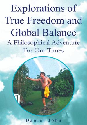 Cover of the book Explorations of True Freedom and Global Balance by Maurice Siegel