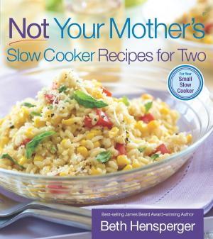 Cover of the book Not Your Mother's Slow Cooker Recipes for Two by Beth Hensperger