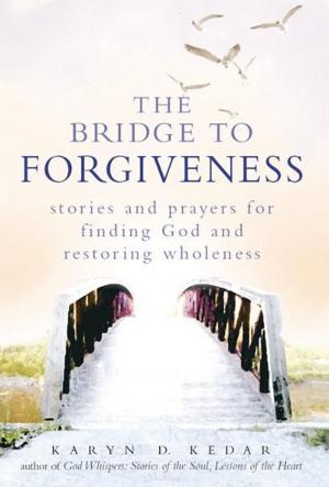 Cover of the book The Bridge to Forgiveness: Stories and Prayers for Finding God and Restoring Wholeness by Hannah Senesh