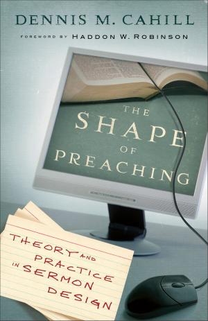 Cover of the book The Shape of Preaching by James L. Garlow, Keith Wall