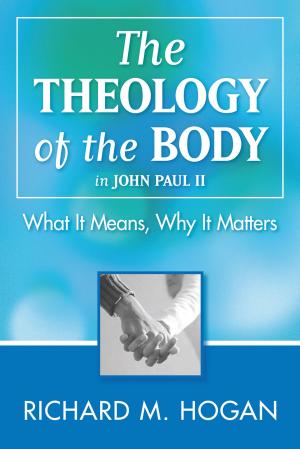 Cover of The Theology of the Body: What it Means and Why It Matters in John Paul II