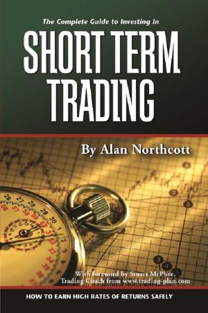 Book cover of The Complete Guide to Investing In Short Term Trading How to Earn High Rates of Returns Safely