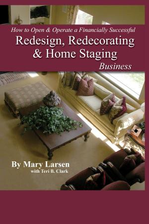 Cover of the book How to Open & Operate a Financially Successful Redesign, Redecorating, and Home Staging Business by Martha Maeda