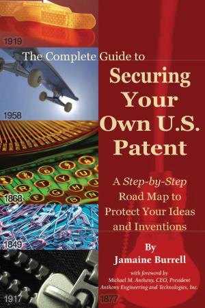 Cover of the book The Complete Guide to Securing Your Own U.S. Patent by Lydia Clark