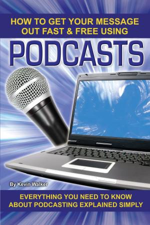 Cover of the book How to Get Your Message Out Fast & Free Using Podcasts by Lizz Shepherd