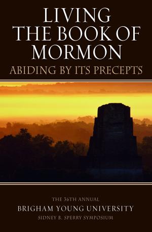 Cover of the book Living the Book of Mormon: Abiding By Its Precepts by Maxwell, Neal A.