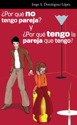Cover of the book ¿Por qué no tengo pareja? y ¿por qué tengo la pareja que tengo? by Doug Cabral