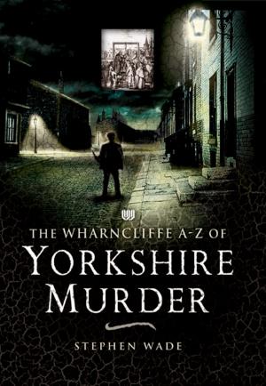 Book cover of The Wharncliffe A-Z of Yorkshire Murder