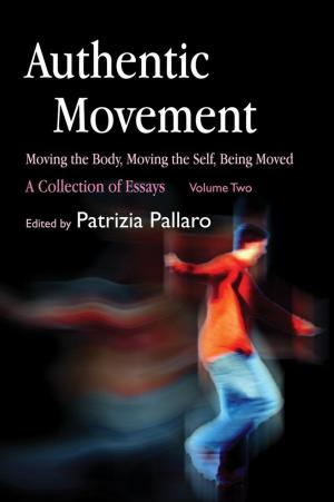 Cover of the book Authentic Movement: Moving the Body, Moving the Self, Being Moved by Brittany Barber, Rachel Brandoff, Reina Lombardi, Natalie Carlton, Nancy S. Choe, Kelly Darke, Jon Ehinger, Katie Hall, Catherine Hsin, Noel L'Esperance, Gretchen Miller, Christina Vasquez, Jukka Laine, Christian Brown