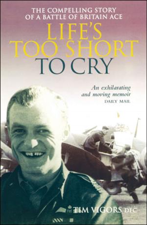 Cover of the book Life's Too Short to Cry by Peter Twiss (OBE DSC and BAR)