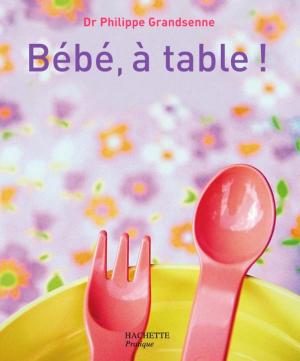 Cover of the book Bébé, à table ! by Caroline PESSIN