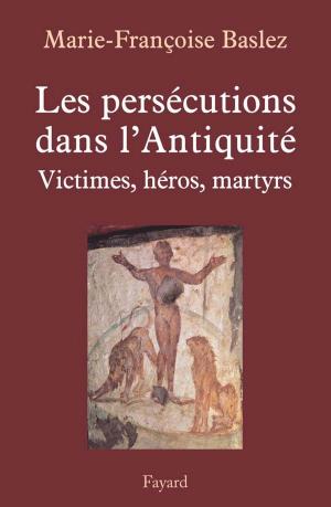 Cover of the book Persécutions dans l'Antiquité by Denise Bombardier