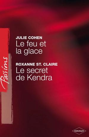 Book cover of Le feu et la glace - Le secret de Kendra (Harlequin Passions)