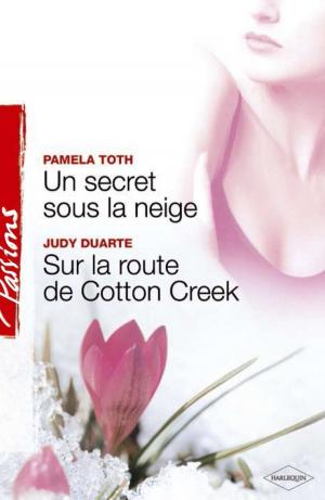 Book cover of Un secret sous la neige - Sur la route de Cotton Creek (Harlequin Passions)