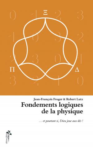 Cover of the book Fondements logiques de la physique... et pourtant si, Dieu joue aux dés ! by Jean-Marie Mathieu