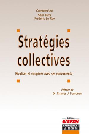 Cover of the book Les stratégies collectives - Rivaliser et coopérer avec ses concurrents by Sandra CHARREIRE PETIT