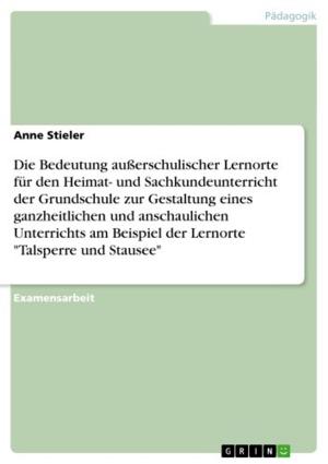 Cover of the book Außerschulische Lernorte. Ganzheitlicher und anschaulicher Unterricht. Lernort 'Talsperre und Stausee' im Heimat- und Sachunterricht der Grundschule. by Elisabeth Schuster