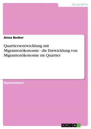 Cover of the book Quartiersentwicklung mit Migrantenökonomie - die Entwicklung von Migrantenökonomie im Quartier by María Cecilia Pérez Aponte