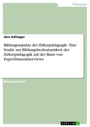Cover of the book Bildungsaspekte der Zirkuspädagogik - Eine Studie zur Bildungsbedeutsamkeit der Zirkuspädagogik auf der Basis von ExpertInneninterviews by Angela Stangl