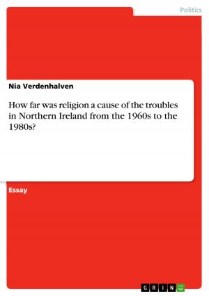 Cover of the book How far was religion a cause of the troubles in Northern Ireland from the 1960s to the 1980s? by Anja Balitzki